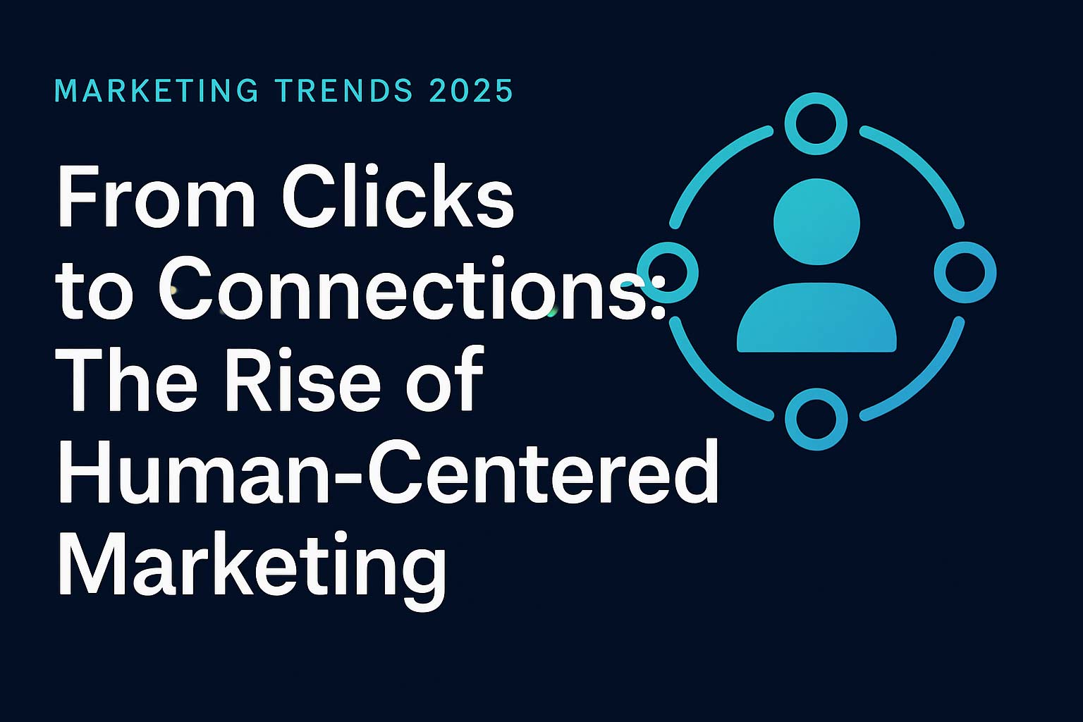 From Clicks to Connections: The Rise of Human-Centered Marketing